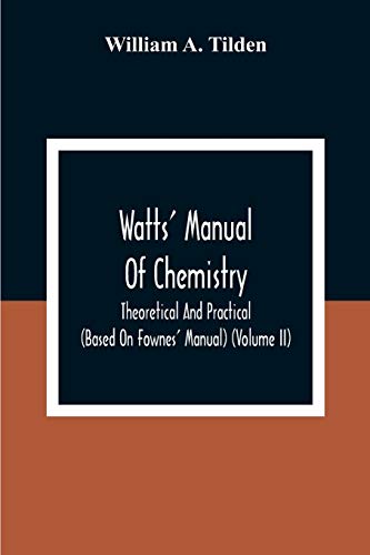 Watts' Manual Of Chemistry, Theoretical And Practical (Based On Fownes' Manual)