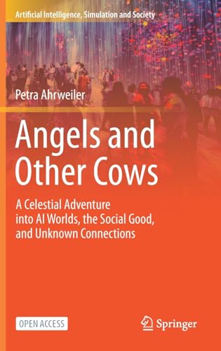 Angels and Other Cows A Celestial Adventure into AI Worlds, the Social Good, an [Hardcover]