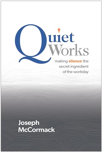 Quiet Works Making Silence the Secret Ingredient of the Workday [Hardcover]