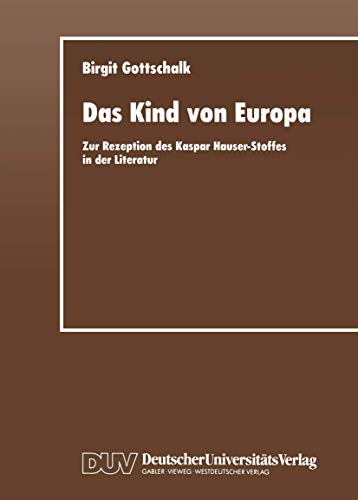 Das Kind von Europa Zur Rezeption des Kaspar Hauser-Stoffes in der Literatur [Paperback]