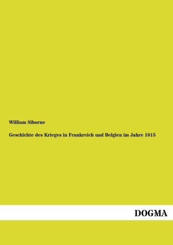 Geschichte des Krieges in Frankreich und Belgien Im Jahre 1815 [Paperback]