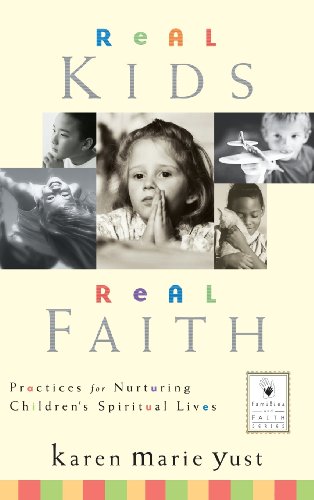 Real Kids, Real Faith Practices for Nurturing Children's Spiritual Lives [Hardcover]