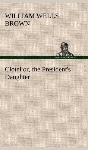 Clotel or, the President's Daughter [Hardcover]