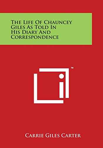 Life of Chauncey Giles As Told in His Diary and Correspondence [Paperback]