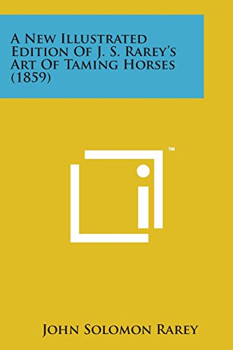 New Illustrated Edition of J. S. Rarey's Art of Taming Horses (1859) [Paperback]