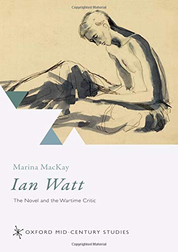 Ian Watt The Novel and the Wartime Critic [Hardcover]