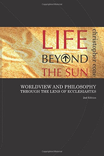 Life Beyond the Sun  Worldview and Philosophy Through the Lens of Ecclesiastes [Paperback]