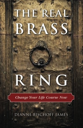 The Real Brass Ring Change Your Life Course Now [Paperback]