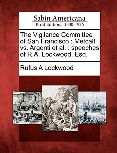 Vigilance Committee of San Francisco  Metcalf vs. Argenti et Al [Paperback]