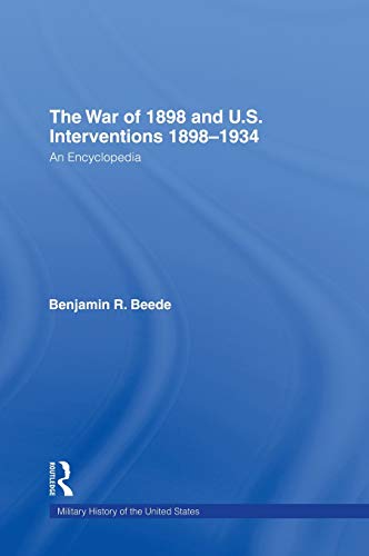 The War of 1898 and U.S. Interventions, 1898T1934 An Encyclopedia [Hardcover]