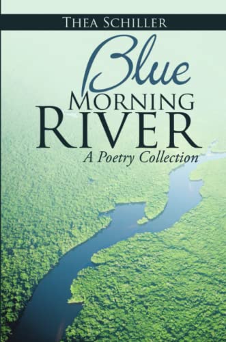 Blue Morning River A Poetry Collection [Paperback]
