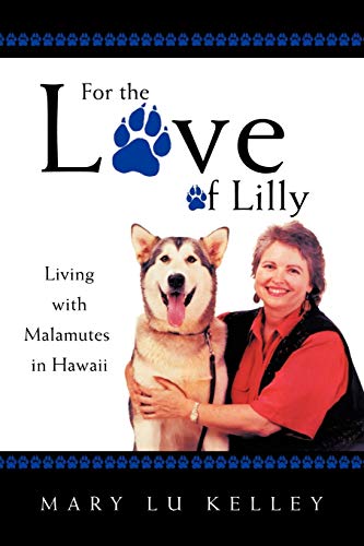 For the Love of Lilly  Living with Malamutes in Hawaii [Paperback]