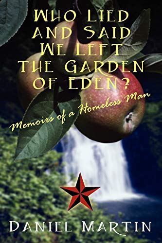 Who Lied and Said We Left the Garden of Eden Memoirs of a Homeless Man [Paperback]