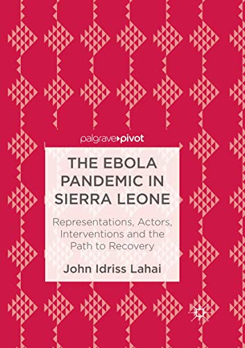 The Ebola Pandemic in Sierra Leone Representations, Actors, Interventions and t [Paperback]