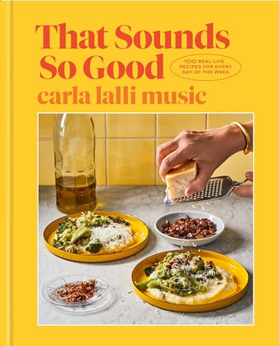 That Sounds So Good 100 Real-Life Recipes for Every Day of the Week A Cookbook [Hardcover]