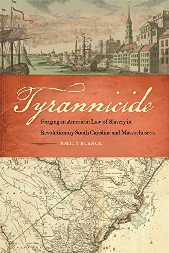Tyrannicide Forging an American Law of Slavery in Revolutionary South Carolina  [Hardcover]