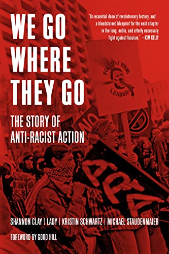 We Go Where They Go The Story of Anti-Racist Action [Paperback]