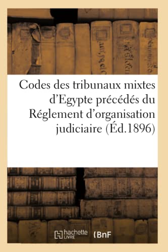 Codes Des Tribunaux Mixtes D'Egypte Precedes Du Reglement D'Organisation Judicia