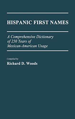 Hispanic First Names A Comprehensive Dictionary of 250 Years of Mexican-America [Hardcover]