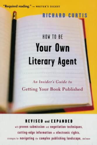 How To Be Your Own Literary Agent An Insider's Guide to Getting Your Book Publi [Paperback]