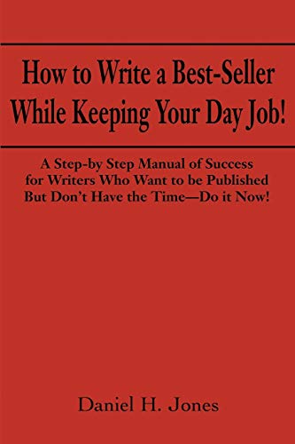 How To Write A Best-Seller While Keeping Your Day Job A Step-By-Step Manual Of  [Paperback]
