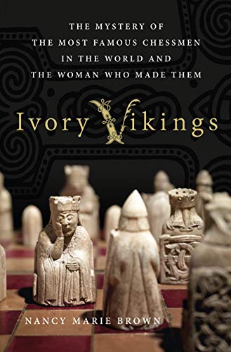 Ivory Vikings The Mystery of the Most Famous Chessmen in the World and the Woma [Hardcover]