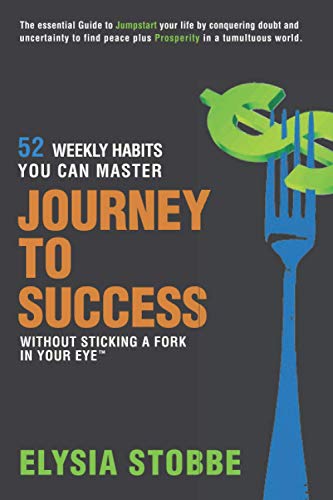 Journey to Success - 52 Weekly Habits You Can Master Without Sticking a Fork in  [Paperback]