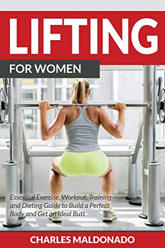 Lifting For Women Essential Exercise, Workout, Training And Dieting Guide To Bu [Paperback]