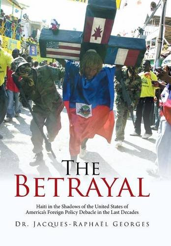 The Betrayal Haiti In The Shadows Of The United States Of America's Foreign Pol [Hardcover]