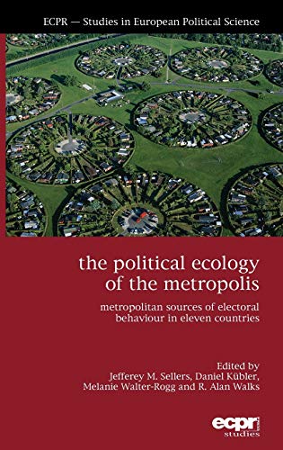 The Political Ecology of the Metropolis Metropolitan Sources of Electoral Behav [Hardcover]