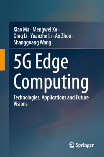 5G Edge Computing Technologies, Applications and Future Visions [Hardcover]