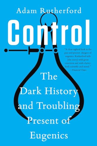 Control The Dark History and Troubling Present of Eugenics [Paperback]