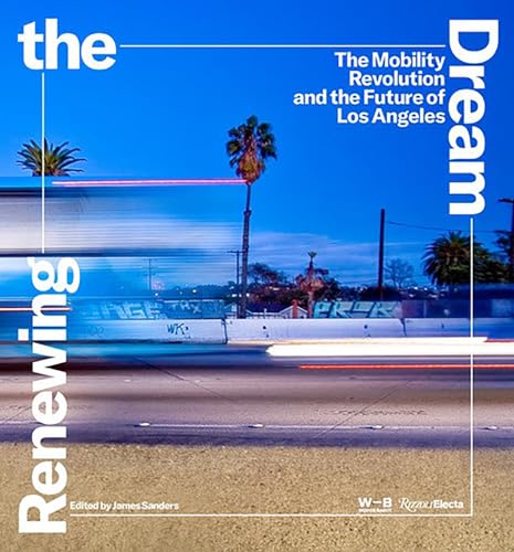 Renewing the Dream The Mobility Revolution and the Future of Los Angeles [Hardcover]