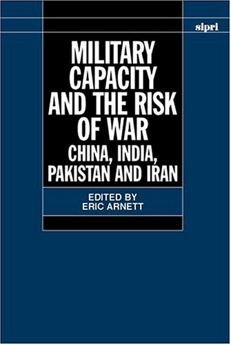 Military Capacity and the Risk of War China, India, Pakistan and Iran [Hardcover]