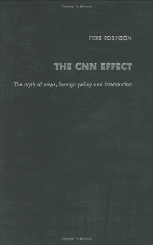 The CNN Effect The Myth of News, Foreign Policy and Intervention [Hardcover]