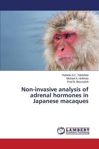 Non-Invasive Analysis Of Adrenal Hormones In Japanese Macaques [Paperback]