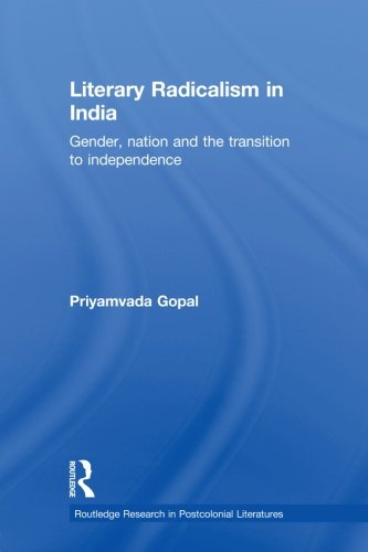 Literary Radicalism in India Gender, Nation and the Transition to Independence [Paperback]