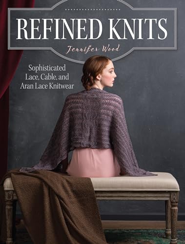 Refined Knits Sophisticated Lace, Cable, and Aran Lace Knitwear [Paperback]