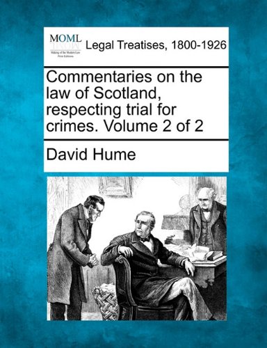 Commentaries on the law of Scotland, respecting trial for crimes. Volume 2 Of 2 [Paperback]