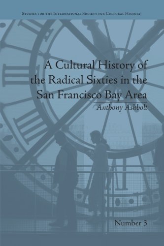 A Cultural History of the Radical Sixties in the San Francisco Bay Area [Paperback]