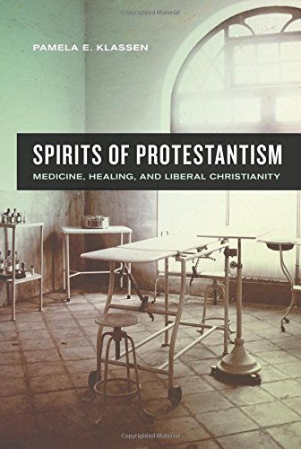 Spirits of Protestantism Medicine, Healing, and Liberal Christianity [Paperback]