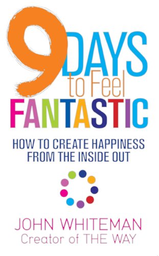 9 Days To Feel Fantastic How To Create Happiness From The Inside Out [Paperback]