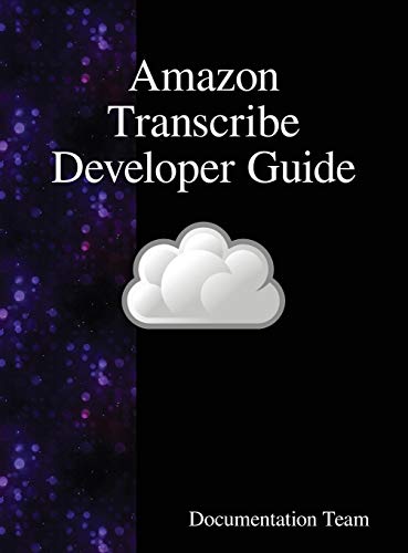 Amazon Transcribe Developer Guide [Hardcover]
