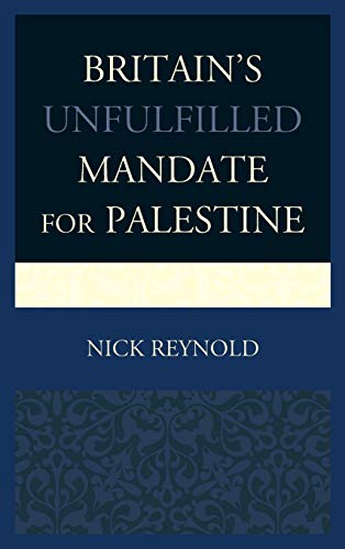 Britain's Unfulfilled Mandate for Palestine [Hardcover]