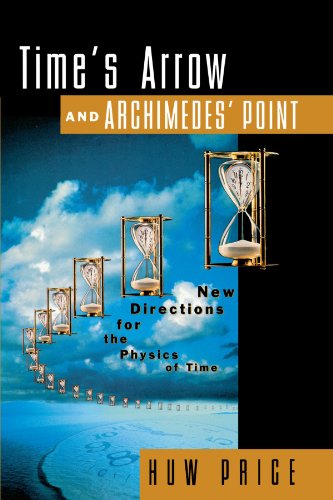 Time's Arrow and Archimedes' Point New Directions for the Physics of Time [Paperback]