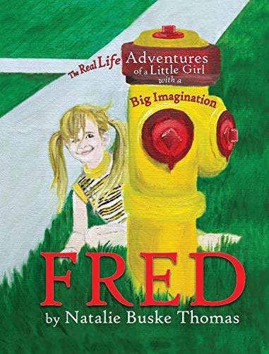 Fred  The Real Life Adventures of a Little Girl with a Big Imagination [Hardcover]