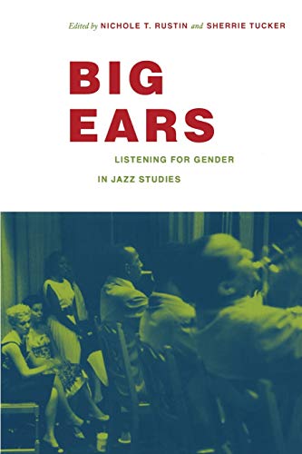 Big Ears Listening For Gender In Jazz Studies (refiguring American Music) [Paperback]