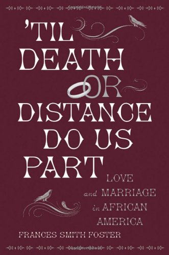 'Til Death Or Distance Do Us Part Love and Marriage in African America [Hardcover]