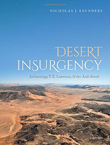 Desert Insurgency Archaeology, T. E. Lawrence, and the Arab Revolt [Hardcover]
