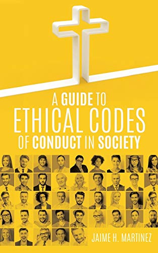 A Guide To Ethical Codes Of Conduct In Society [Paperback]